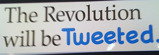 The Revolution will be Tweeted.